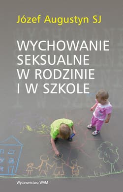 Wychowanie seksualne w rodzinie i w szkole - Augustyn Józef