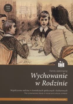 Wychowanie w rodzinie Współczesna rodzina w kontekstach społecznych i kulturowych