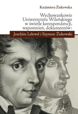 Wychowankowie Uniwersytetu Wileńskiego w świetle korespondencji, wspomnień, dokumentów: Joachim Lele - Kazimiera Żukowska