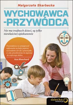Wychowawca-przywódca. Nie ma trudnych dzieci, są tylko niewłaściwi opiekunowie - ebook - Malgorzata Skarbecka