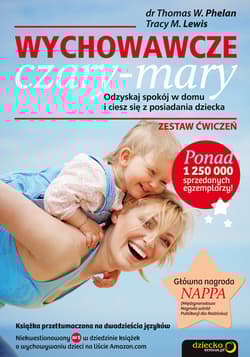 Wychowawcze czary-mary Odzyskaj spokój w domu i ciesz się z posiadania dziecka. Zestaw ćwiczeń - Phelan Thomas W.