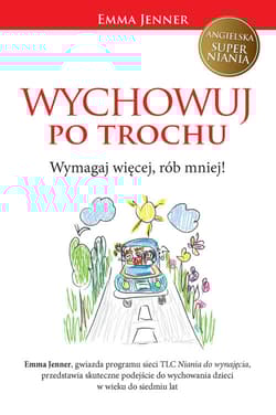 Wychowuj po trochu Wymagaj więcej, rób mniej! - Emma Jenner