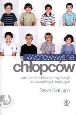 Wychowywanie chłopców. Jak pomóc chłopcom wyrosnąć na szczęśliwych mężczyzn