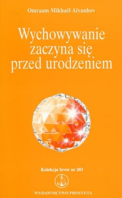 Wychowywanie zaczyna się przed urodzeniem Kolekcja Izvor nr 203 - Aivanhov Omraam Mikhael