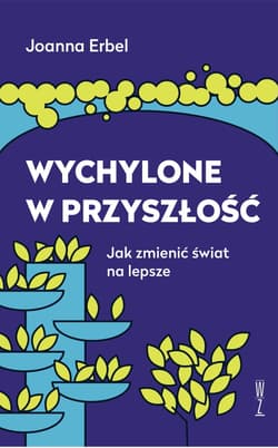 Wychylone w przyszłość Jak zmienić świat na lepsze - Joanna Erbel