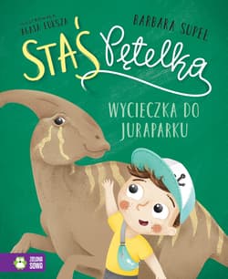 Wycieczka do juraparku. Staś Pętelka - Barbara Supeł