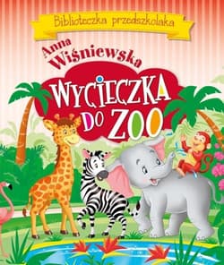 Wycieczka do ZOO Biblioteczka przedszkolaka - Anna Wiśniewska