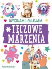 Wycinam i sklejam. Tęczowe marzenia - Opracowanie Zbiorowe, Praca zbiorowa