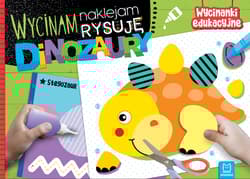 Wycinam naklejam rysuję Dinozaury - Agnieszka Bator