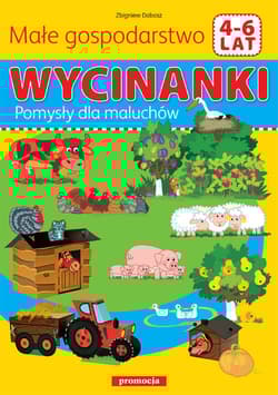 Wycinanki - Małe gospodarstwo Pomyły dla maluchów - Opracowanie Zbiorowe
