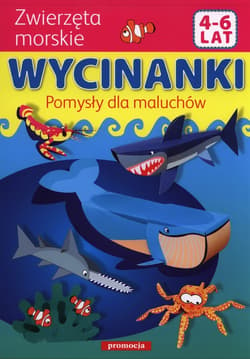 Wycinanki Pomysły dla maluchów Zwierzęta morskie 4-6 lat