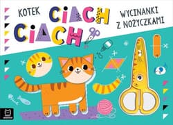 Wycinanki z nożyczkami. Kotek ciach, ciach! - Agnieszka Bator