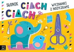 Wycinanki z nożyczkami. Słonik ciach, ciach! - Agnieszka Bator