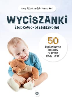 Wyciszanki żłobkowo przedszkolne 50 błyskawicznych sposobów na powrót do „tu i teraz”