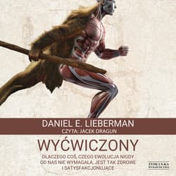 Wyćwiczony. Dlaczego coś, czego ewolucja nigdy od nas nie wymagała, jest tak zdrowe i satysfakcjonujące - audiobook