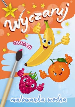 Wyczaruj owoce Malowanka wodna - Opracowanie Zbiorowe