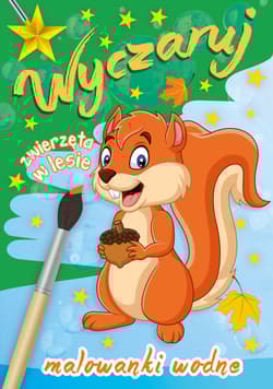 Wyczaruj zwierzęta w lesie. Malowanki wodne - Praca zbiorowa