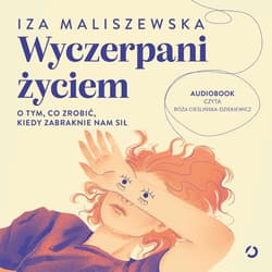 Wyczerpani życiem. O tym, co zrobić, kiedy zabraknie nam sił - audiobook - Iza Maliszewska