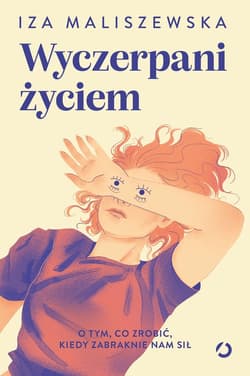 Wyczerpani życiem. O tym, co zrobić, kiedy zabraknie nam sił - ebook - Iza Maliszewska