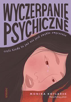 Wyczerpanie psychiczne, czyli kiedy to już nie jest zwykłe zmęczenie - Monika  Kotlarek