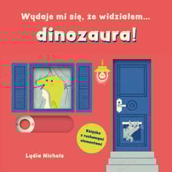 Wydaje mi się, że widziałem… dinozaura - Lydia Nichols