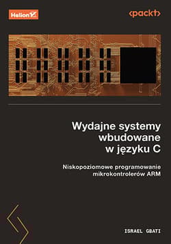 Wydajne systemy wbudowane w języku C. Niskopoziomowe programowanie mikrokontrolerów ARM - Israel Gbati