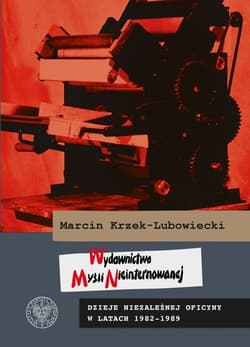 Wydawnictwo Myśli Nieinternowanej Dzieje niezależnej oficyny w latach 1982–1989