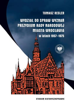 Wydział do spraw Wyznań Prezydium Rady Narodowej Miasta Wrocławia w latach 1957–1975. Studium historycznoprawne - ebook - Tomasz Resler
