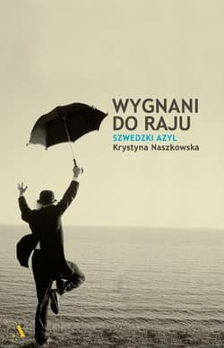Wygnani do raju Szwedzki azyl - Krystyna Naszkowska