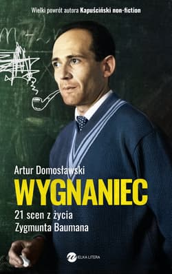 Wygnaniec. 21 scen z życia Zygmunta Baumana - Artur Domosławski