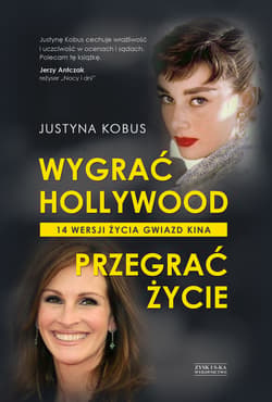 Wygrać Hollywood, przegrać życie. 14 wersji życia gwiazd kina - ebook - Justyna Kobus