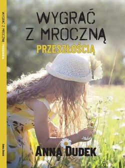 Wygrać z mroczną przeszłością - Anna J. Dudek