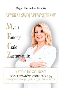 Wygraj swój wewnętrzny M.E.C.Z. 4 kroki do wolności od schematów które blokują Twój potencjał, relacje i pieniądze - Magdalena Turowska-Kwapisz