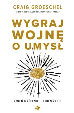 Wygraj wojnę o umysł Zmień myślenie zmień życie - Craig Groeschel