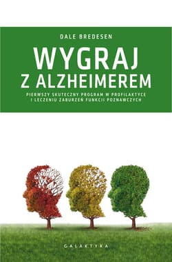 Wygraj z Alzheimerem Pierwszy skuteczny program w profilaktyce i leczeniu zaburzeń funkcji poznawczych - Bredesen Dale E.