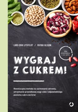 Wygraj z cukrem! Rewolucyjna metoda na zachowanie zdrowia, utrzymanie prawidłowej wagi ciała i odpowiedniego poziomu cukru we krwi