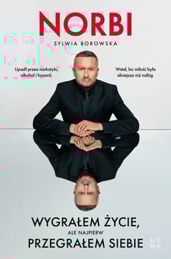 Wygrałem życie, ale najpierw przegrałem siebie - Norbi, Sylwia Borowska
