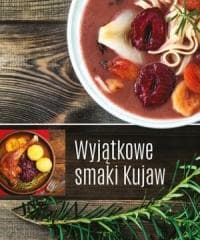 Wyjątkowe smaki Kujaw - Praca zbiorowa