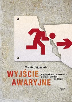 Wyjście awaryjne. O ucieczkach, powrotach i trudnej drodze do Boga