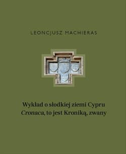 Wykład o słodkiej ziemi Cypru „Cronaca”, to jest Kroniką, zwany - Leoncjusz Machieras