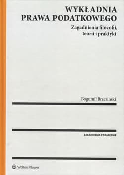 Wykładnia prawa podatkowego. Zagadnienia filozofii, teorii i praktyki - Opracowanie Zbiorowe