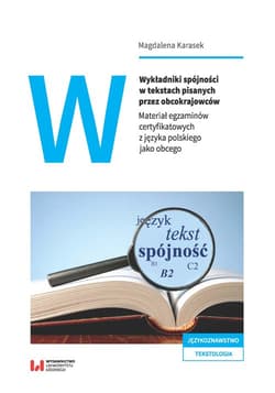 Wykładniki spójności w tekstach pisanych przez obcokrajowców Materiał egzaminów certyfikatowych z języka polskiego jako obcego - Magdalena Karasek