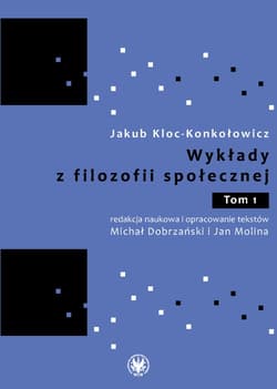 Wykłady z filozofii społecznej. Tom 1 - Jakub Kloc-Konkołowicz