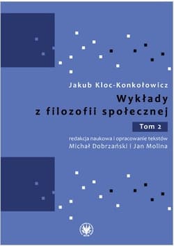 Wykłady z filozofii społecznej. Tom 2 - Jakub Kloc-Konkołowicz