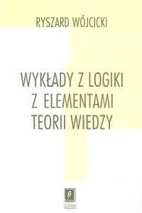 Wykłady z logiki z elementami teorii wiedzy - Ryszard Wójcicki