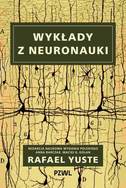 Wykłady z neuronauki - Rafael Yuste, Anna Barczak, Maciej G. Golan