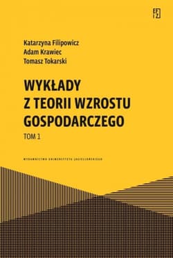 Wykłady z teorii wzrostu gospodarczego Tom 1 - Opracowanie Zbiorowe