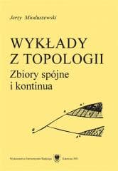 Wykłady z topologii. Zbiory spójne i kontinua - Jerzy Mioduszewski