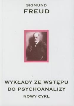 Wykłady ze wstępu do psychoanalizy Nowy cykl - Freud Sigmund