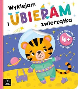 Wyklejam i ubieram zwierzątka 4+ Zabawa z naklejkami - Opracowanie Zbiorowe